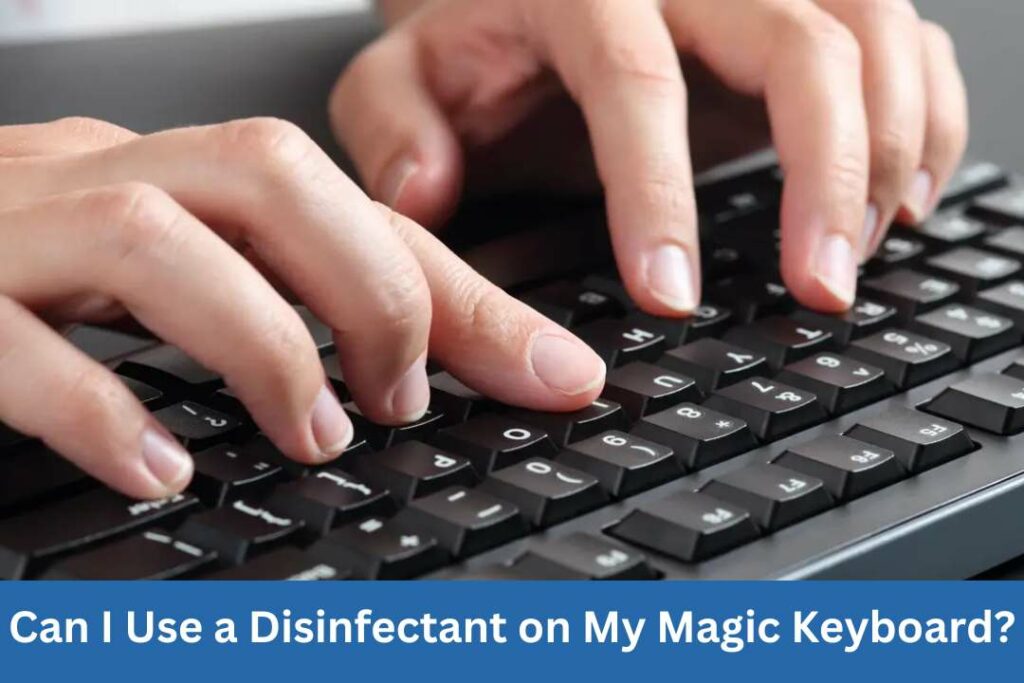 Can I Use a Disinfectant on My Magic Keyboard?