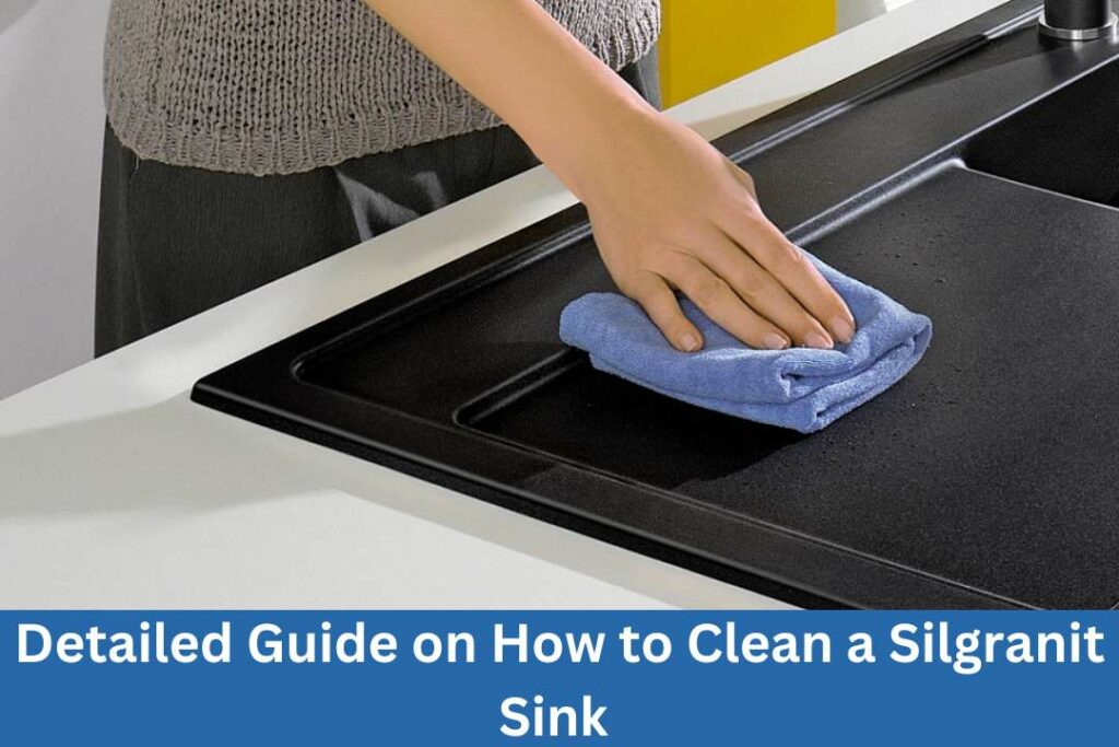 Detailed Guide on How to Clean a Silgranit Sink