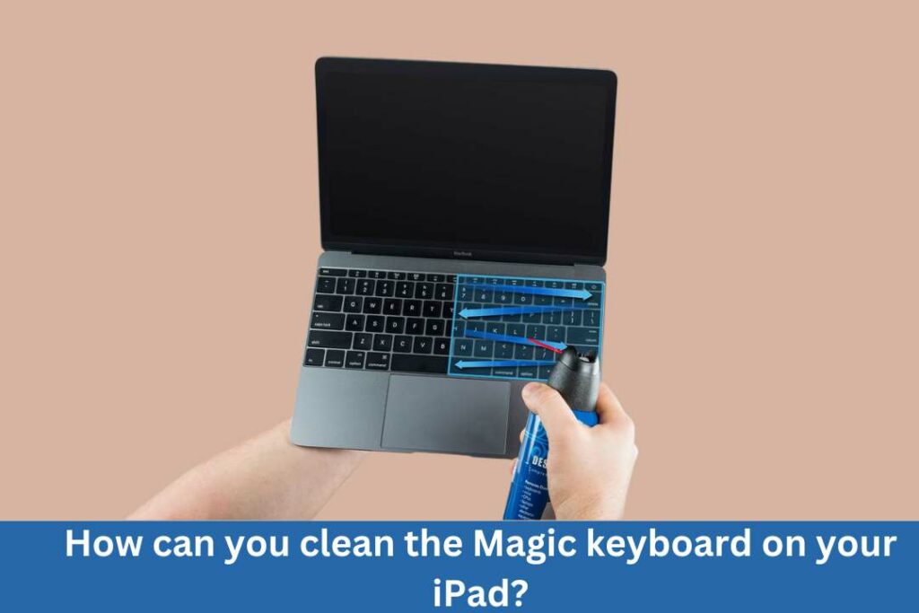 How can you clean the Magic keyboard on your iPad?