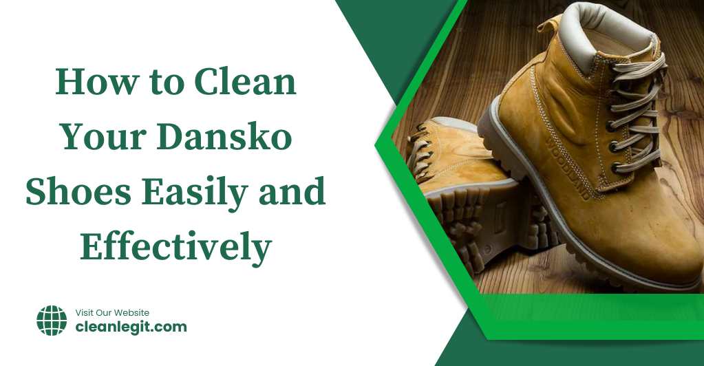How to Clean Your Dansko Shoes Easily and Effectively