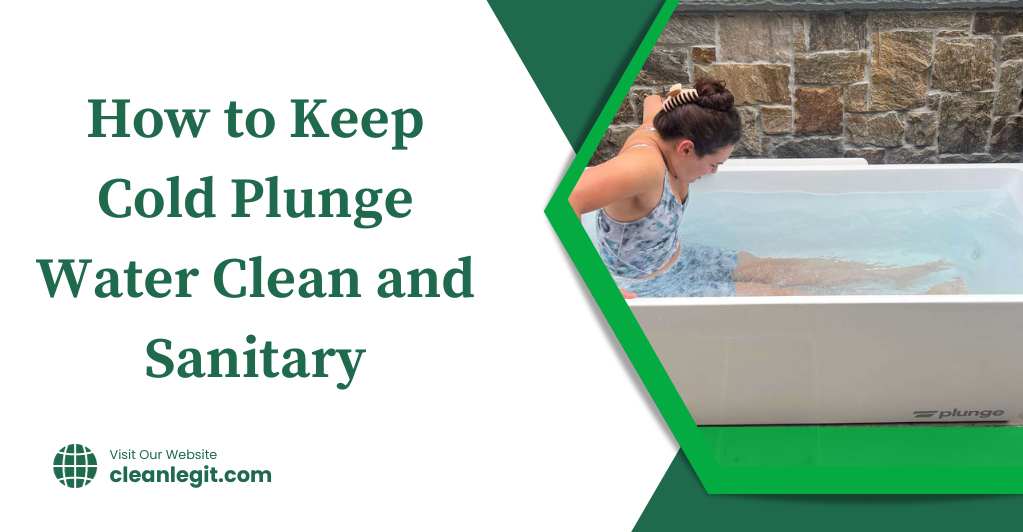How to Keep Cold Plunge Water Clean and Sanitary