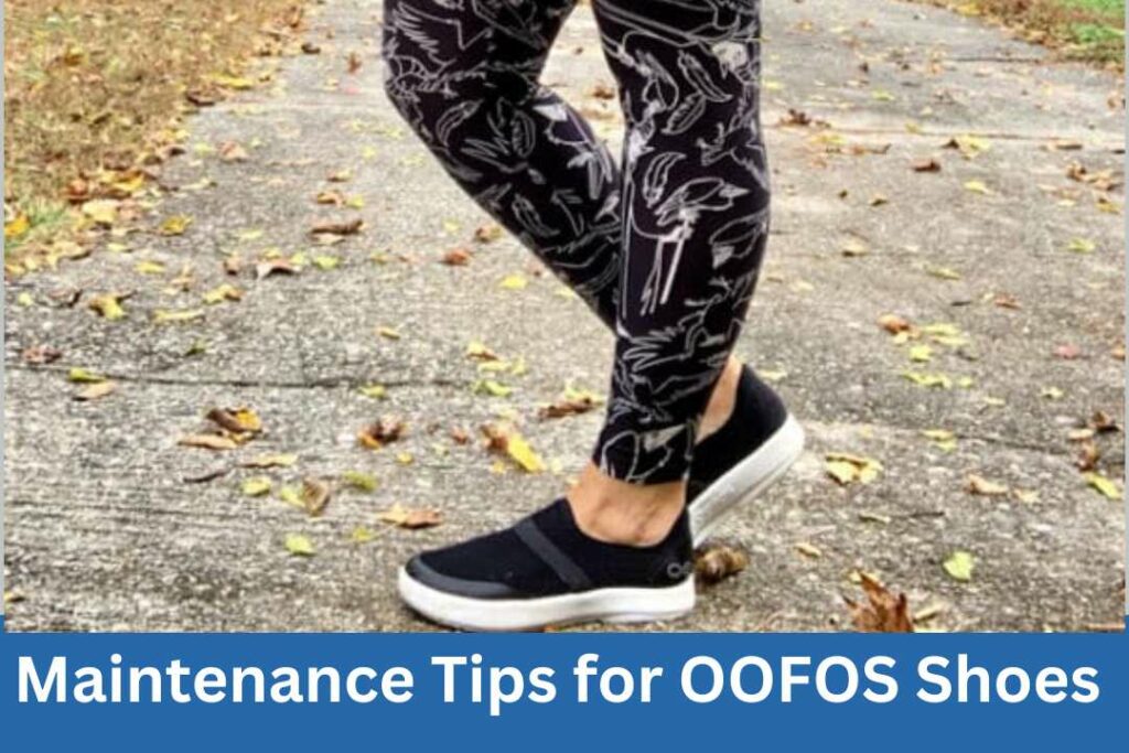 Maintenance Tips for OOFOS Shoes 