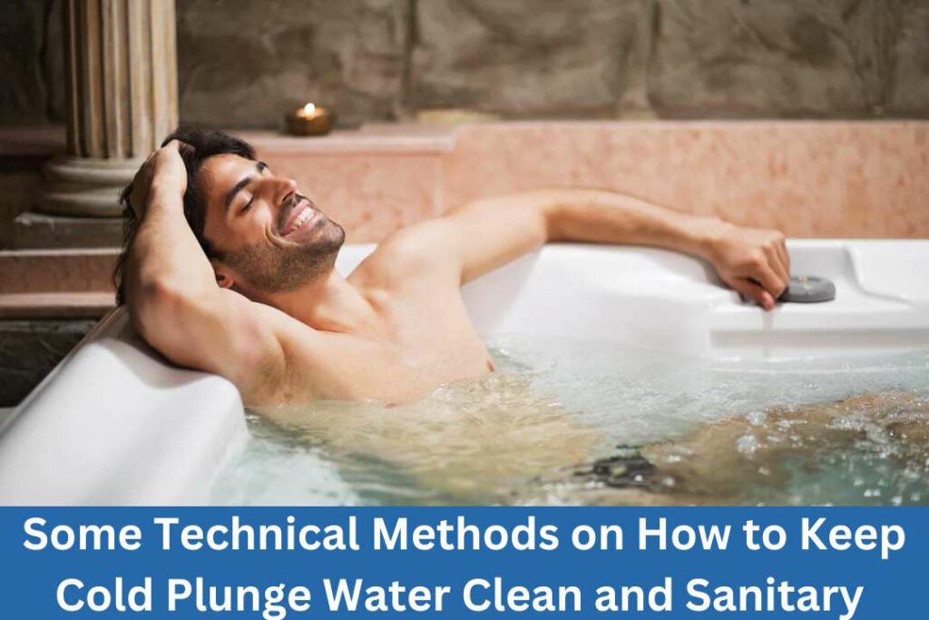 Some Technical Methods on How to Keep Cold Plunge Water Clean and Sanitary