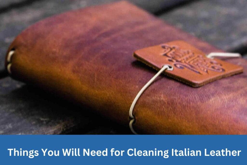 Things You Will Need for Cleaning Italian Leather