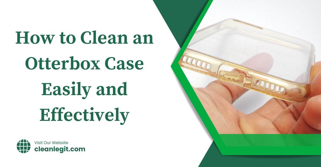 How to Clean an Otterbox Case Easily and Effectively