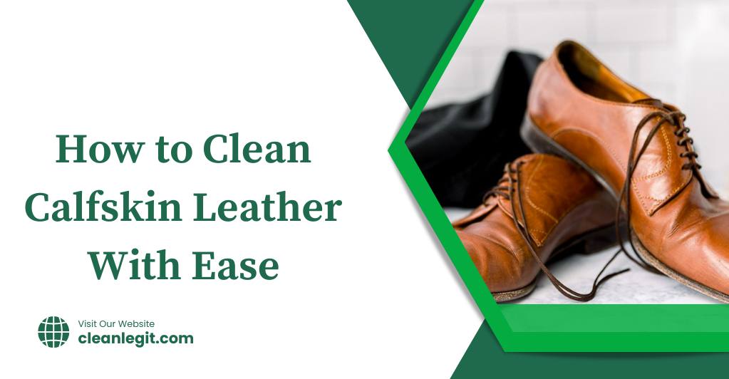 How to Clean Calfskin Leather With Ease