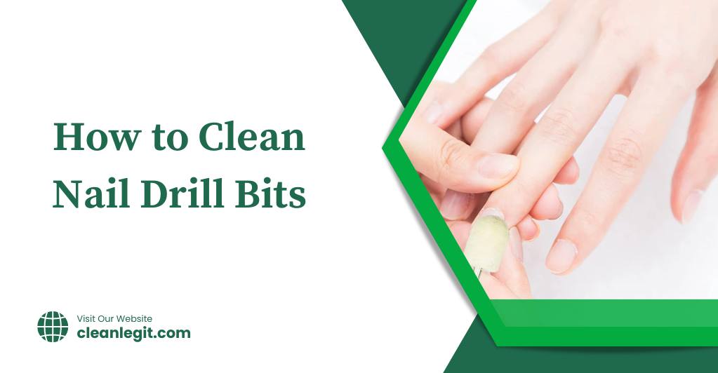 How to Clean Nail Drill Bits